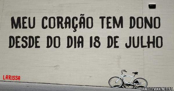 Meu Coração tem dono desde do dia 18 de julho