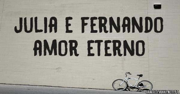 julia e fernando 
amor eterno