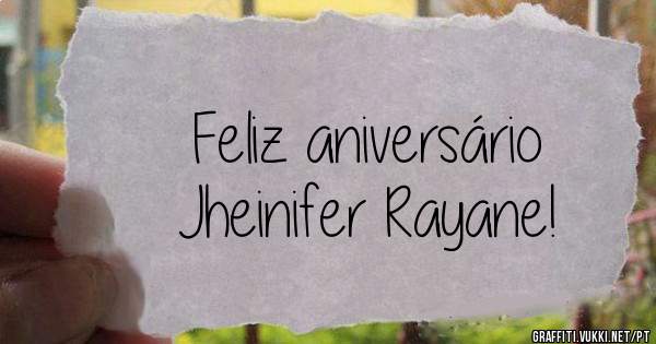 Feliz aniversário              Jheinifer Rayane!