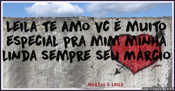 Leila te amo vc é muito especial pra mim minha linda sempre seu Márcio 