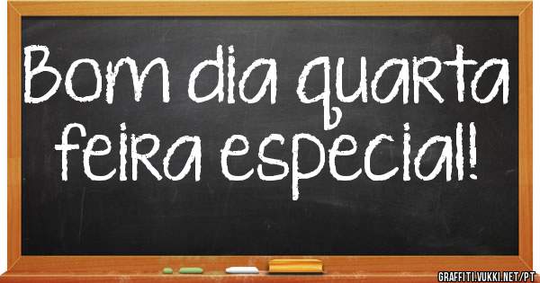 Bom dia quarta feira especial! 