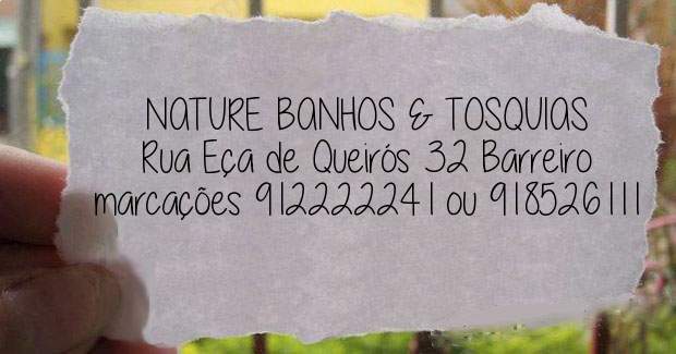 NATURE BANHOS & TOSQUIAS  Rua Eça de Queirós 32 Barreiro  marcações 912222241 ou 918526111