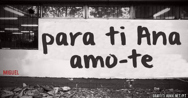 para ti Ana amo-te