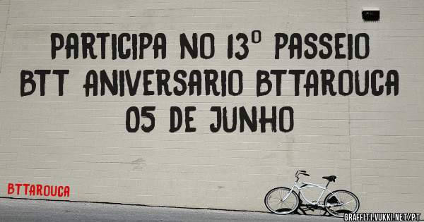 Participa no 13º passeio BTT Aniversario BTTArouca 
05 de Junho
