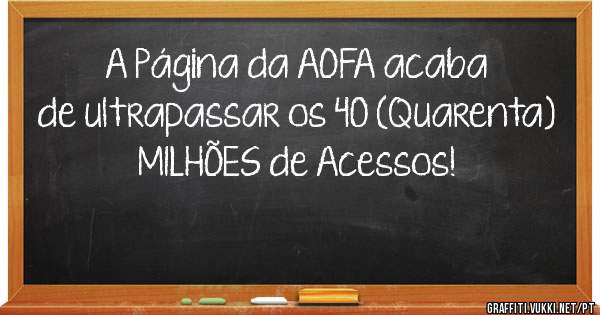 A Página da AOFA acaba de ultrapassar os 40 (Quarenta) MILHÕES de Acessos!