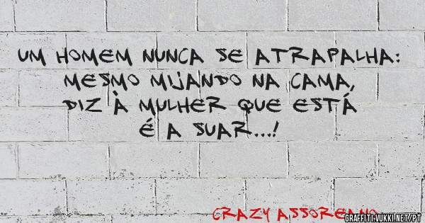 Um homem nunca se atrapalha: mesmo mijando na cama, diz à mulher que está é a suar...!