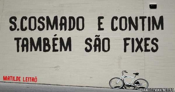 S.Cosmado  e Contim   também  são  fixes 