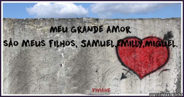 Meu grande amor são meus filhos, Samuel,Emilly,Miguel.