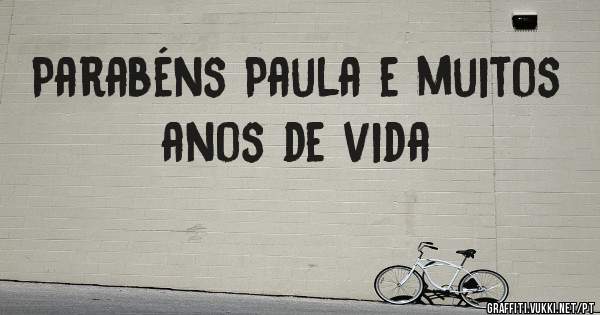 Parabéns Paula e muitos anos de vida