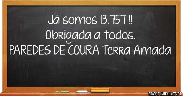 Já somos 13.757 !!
Obrigada a todos.
 PAREDES DE COURA Terra Amada