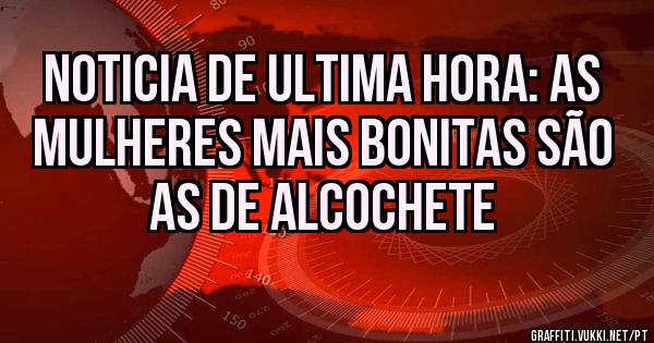 Noticia de ultima hora: As mulheres mais bonitas são as de Alcochete