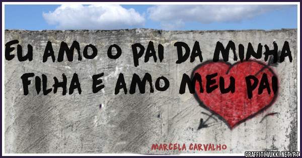 Eu amo o pai da minha filha e amo meu pai