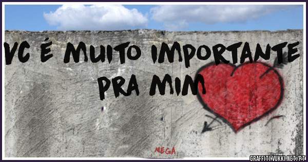 Vc é muito importante pra mim