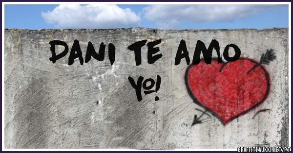 Dani te amo 
        ❤