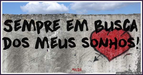 Sempre em busca dos meus sonhos!
