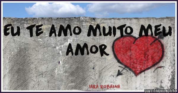 Eu te amo muito meu amor 