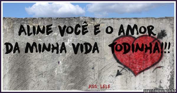 Aline você e o amor da minha vida  todinha!!!