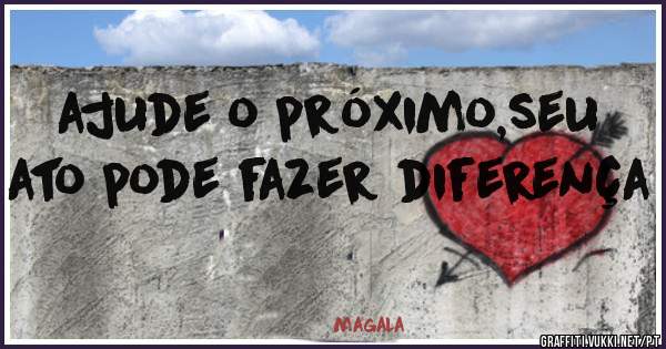 ajude o próximo,seu ato pode fazer diferença