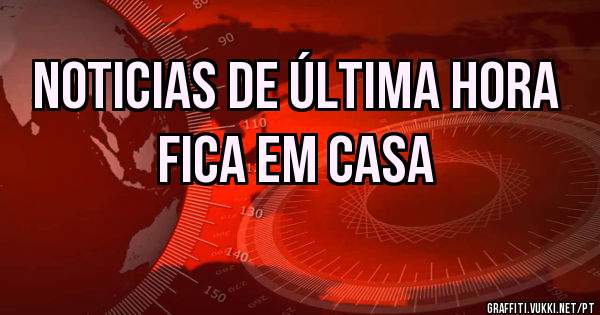 NOTICIAS DE ÚLTIMA HORA
FICA EM CASA