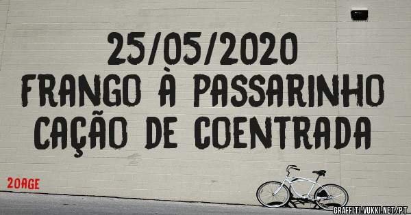25/05/2020
Frango à passarinho 
Cação de coentrada