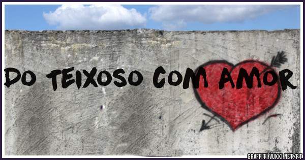 Do Teixoso com Amor