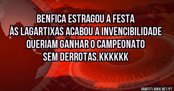 Benfica estragou a festa às lagartixas acabou a invencibilidade queriam ganhar o campeonato sem derrotas.kkkkkk
