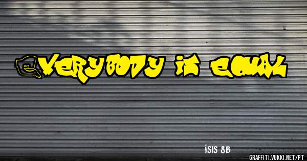 Everybody is equal