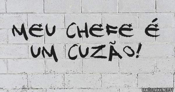 Meu chefe é um cuzão!
