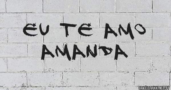 Eu te amo 
Amanda