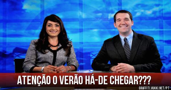 Atenção o Verão Há-de Chegar???