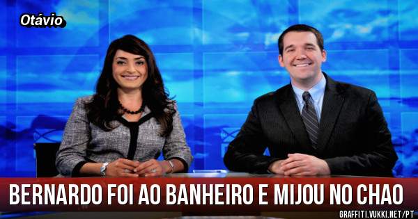 Bernardo foi ao banheiro e mijou no chao