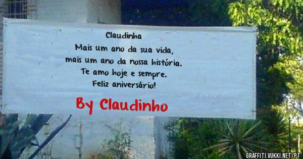 Claudinha
Mais um ano da sua vida, 
mais um ano da nossa história. 
Te amo hoje e sempre.
Feliz aniversário!