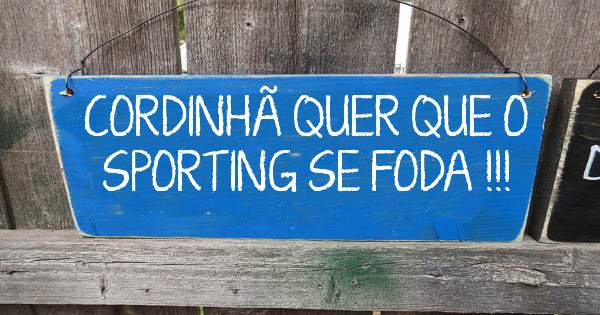 CORDINHÃ QUER QUE O SPORTING SE FODA !!!