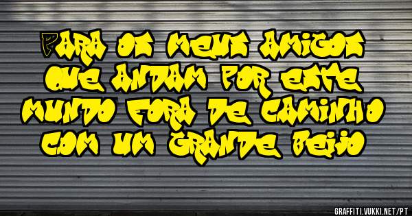 Para os meus amigos que andam por este mundo fora de caminhão com um grande beijo