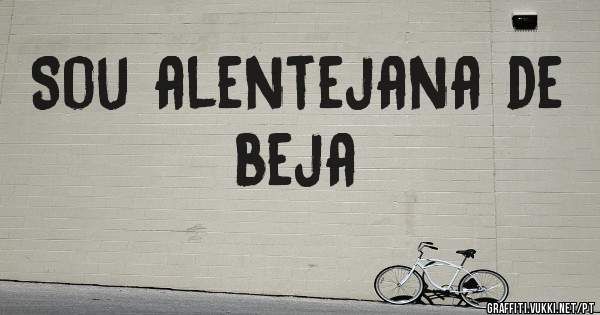 Sou alentejana de beja