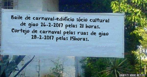 Baile de carnaval-edifício sócio cultural de giao 26-2-2017 pelas 21 horas.
Cortejo de carnaval pelas ruas de giao 28-2-2017 pelas 15horas.