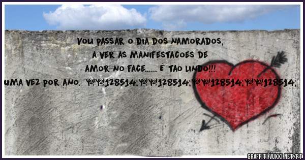 Vou passar o dia dos namorados, a ver as manifestacoes de amor no face...... É tao lindo!!! Uma vez por ano.  😂😂😂😂