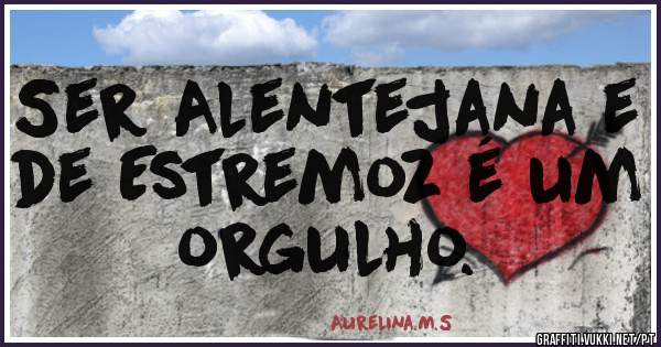 Ser Alentejana e de Estremoz é um orgulho.