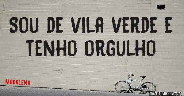 Sou de vila verde e tenho orgulho