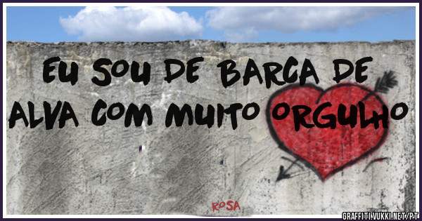 EU SOU DE BARCA DE ALVA COM MUITO ORGULHO