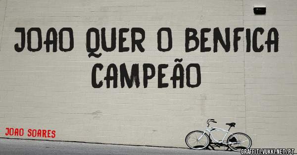 JOAO QUER O BENFICA CAMPEÃO
