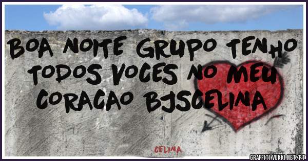BOA NOITE GRUPO TENHO TODOS VOCES NO MEU CORACAO BJSCELINA