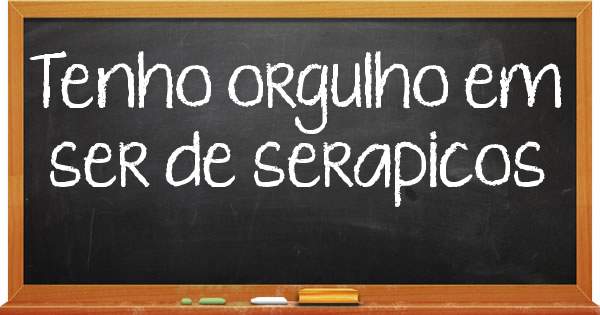 Tenho orgulho em ser de serapicos  