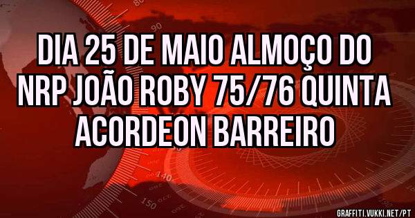 DIA 25 DE MAIO ALMOÇO DO NRP JOÃO ROBY 75/76 QUINTA ACORDEON BARREIRO