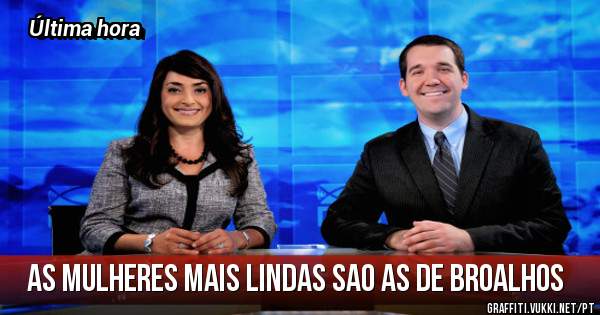 As mulheres mais lindas sao as de Broalhos 