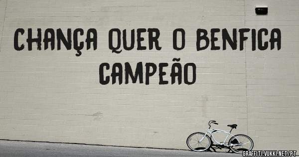 Chança quer o Benfica campeão