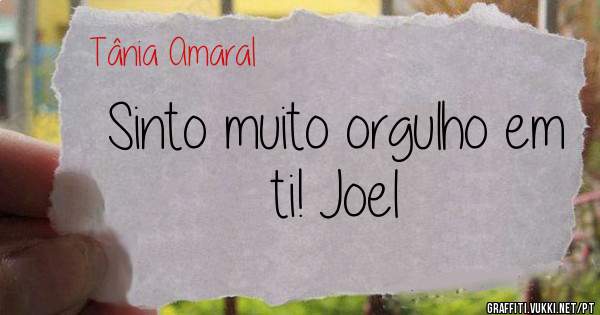 Sinto muito orgulho em ti! Joel