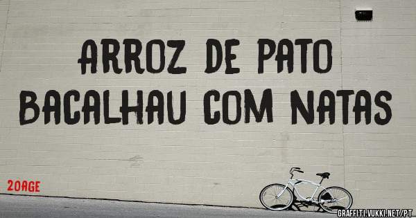 Arroz de pato
Bacalhau com natas