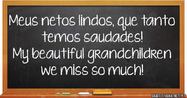 Meus netos lindos, que tanto temos saudades! 
My beautiful grandchildren we miss so much!
