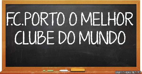F.C.PORTO O MELHOR CLUBE DO MUNDO 